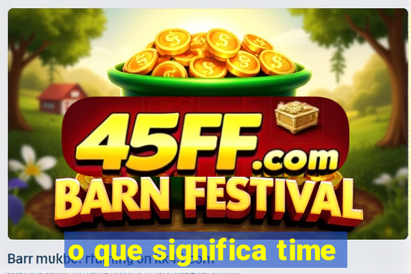 o que significa time